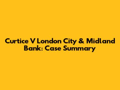 Curtice V London City & Midland Bank: Case Summary