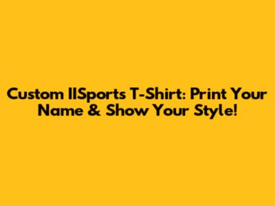 Custom IISports T-Shirt: Print Your Name & Show Your Style!