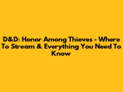 D&D: Honor Among Thieves - Where To Stream & Everything You Need To Know