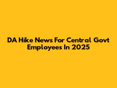 DA Hike News For Central Govt Employees In 2025