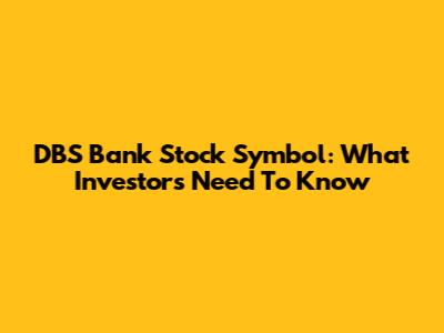 DBS Bank Stock Symbol: What Investors Need To Know