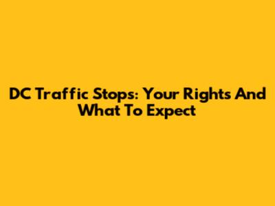 DC Traffic Stops: Your Rights And What To Expect