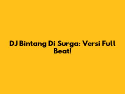 DJ Bintang Di Surga: Versi Full Beat!