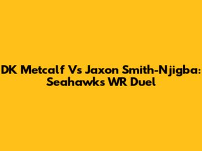 DK Metcalf Vs Jaxon Smith-Njigba: Seahawks' WR Duel