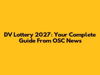 DV Lottery 2027: Your Complete Guide From OSC News