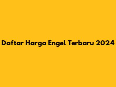 Daftar Harga Engel Terbaru 2024