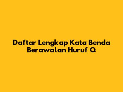 Daftar Lengkap Kata Benda Berawalan Huruf Q