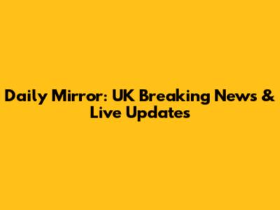Daily Mirror: UK Breaking News & Live Updates