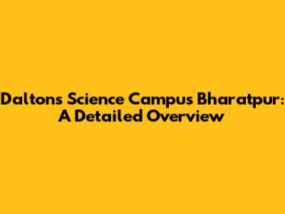 Dalton's Science Campus Bharatpur: A Detailed Overview