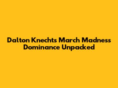 Dalton Knecht's March Madness Dominance Unpacked