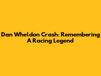 Dan Wheldon Crash: Remembering A Racing Legend
