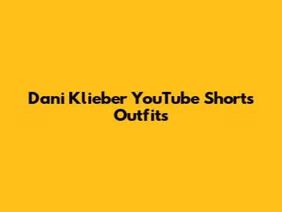 Dani Klieber YouTube Shorts Outfits