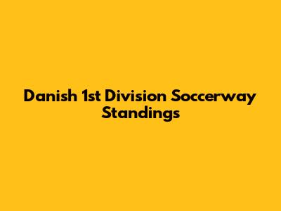 Danish 1st Division Soccerway Standings