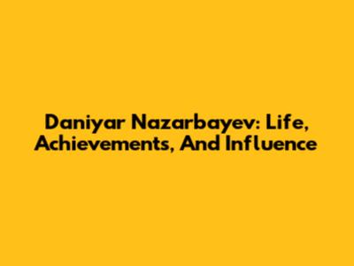 Daniyar Nazarbayev: Life, Achievements, And Influence