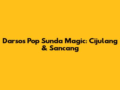 Darso's Pop Sunda Magic: Cijulang & Sancang