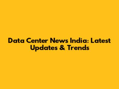 Data Center News India: Latest Updates & Trends