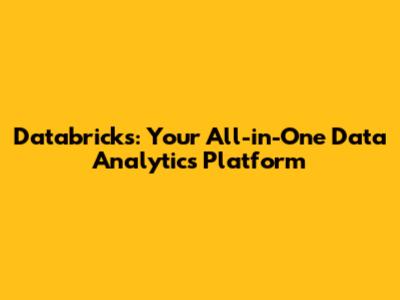 Databricks: Your All-in-One Data Analytics Platform
