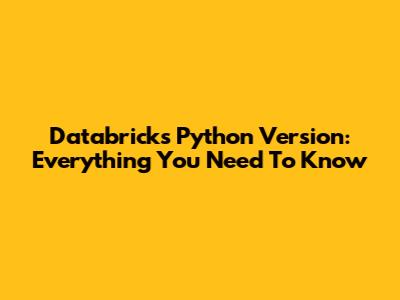 Databricks Python Version: Everything You Need To Know