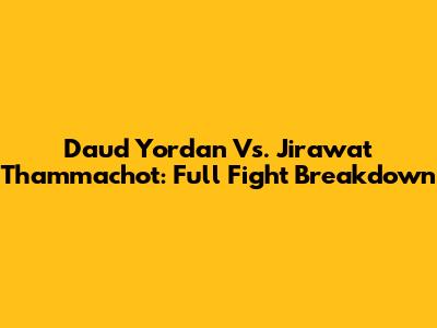 Daud Yordan Vs. Jirawat Thammachot: Full Fight Breakdown