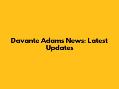 Davante Adams News: Latest Updates