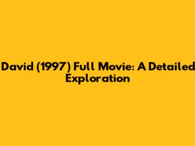 David (1997) Full Movie: A Detailed Exploration