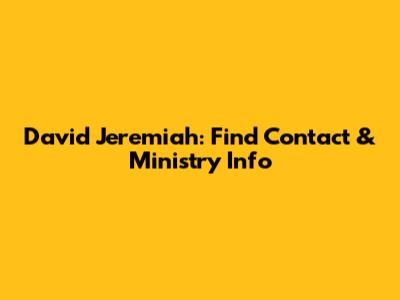 David Jeremiah: Find Contact & Ministry Info
