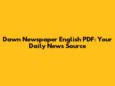 Dawn Newspaper English PDF: Your Daily News Source