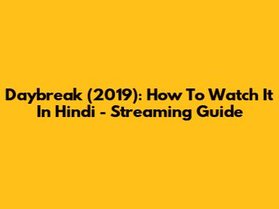 Daybreak (2019): How To Watch It In Hindi - Streaming Guide