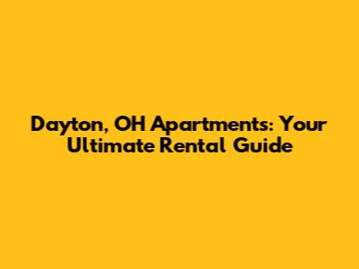 Dayton, OH Apartments: Your Ultimate Rental Guide