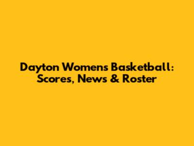 Dayton Women's Basketball: Scores, News & Roster