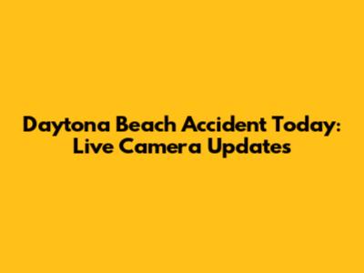 Daytona Beach Accident Today: Live Camera Updates