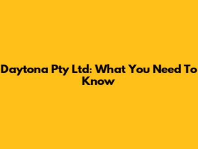 Daytona Pty Ltd: What You Need To Know
