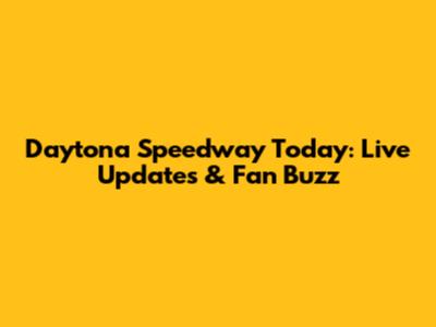 Daytona Speedway Today: Live Updates & Fan Buzz