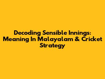 Decoding 'Sensible Innings': Meaning In Malayalam & Cricket Strategy