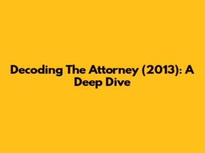 Decoding 'The Attorney' (2013): A Deep Dive
