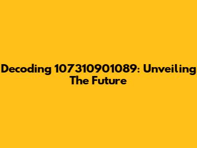 Decoding 107310901089: Unveiling The Future