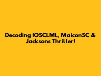 Decoding IOSCLML, MaiconSC & Jackson's Thriller!