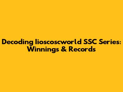 Decoding Iioscoscworld SSC Series: Winnings & Records