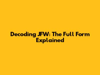 Decoding JFW: The Full Form Explained