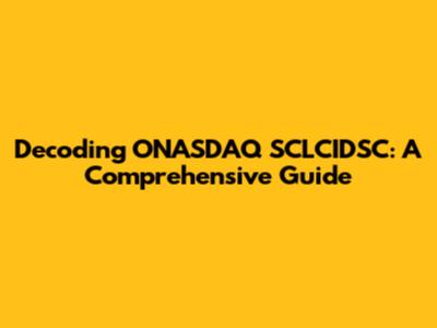 Decoding ONASDAQ SCLCIDSC: A Comprehensive Guide