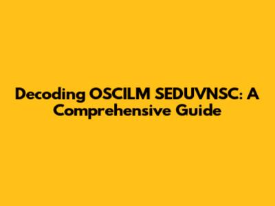 Decoding OSCILM SEDUVNSC: A Comprehensive Guide