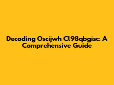 Decoding Oscijwh Cl98qbgisc: A Comprehensive Guide