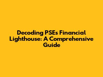 Decoding PSE's Financial Lighthouse: A Comprehensive Guide