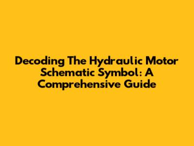 Decoding The Hydraulic Motor Schematic Symbol: A Comprehensive Guide