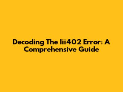 Decoding The Iii402 Error: A Comprehensive Guide