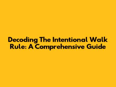 Decoding The Intentional Walk Rule: A Comprehensive Guide