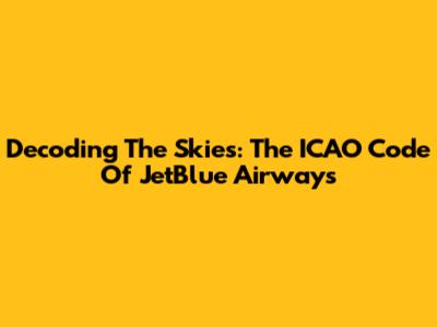 Decoding The Skies: The ICAO Code Of JetBlue Airways