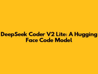 DeepSeek Coder V2 Lite: A Hugging Face Code Model