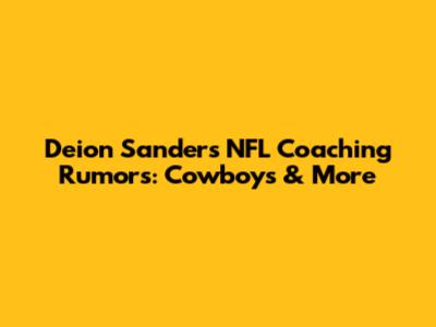 Deion Sanders NFL Coaching Rumors: Cowboys & More