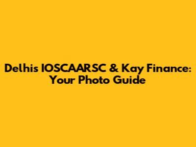 Delhi's IOSCAARSC & Kay Finance: Your Photo Guide